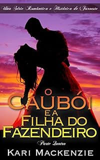 Livro O Caubói e a Filha do Fazendeiro (Parte Quatro) Uma Série Romântica e Histórica de Faroeste