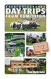 Day Trips from Edmonton (Best of Alberta Book 2) by Joan Marie Galat
