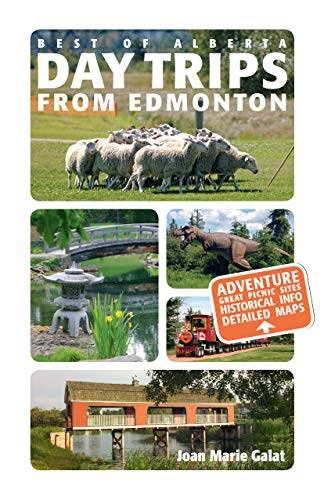 Day Trips from Edmonton (Best of Alberta Book 2) by Joan Marie Galat