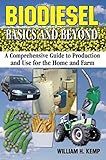 Biodiesel Basics and Beyond: A Comprehensive Guide to Production and Use for the Home and Farm