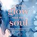 Find Your Glow, Feed Your Soul: A Guide for Cultivating a Vibrant Life of Peace & Purpose (Everyday by Emily Silva