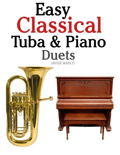 Easy Classical Tuba & Piano Duets: Featuring music of Bach, Grieg, Wagner, Vivaldi and other composers