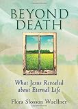 Beyond Death: What Jesus Revealed about Eternal Life