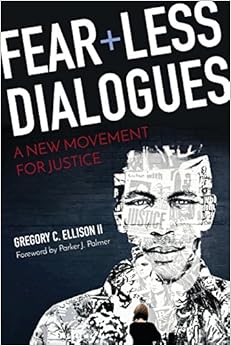 Fearless Dialogues: A New Movement for Justice, by Gregory C. Ellison II Fearless Dialogues: A New Movement for Justice, by Gregory C. Ellison II