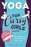Yoga: For Curvy Girls Guide - Easy Beginner's Poses for Women with Curves (Yoga for Stress Relief, A by Carmen Reeves