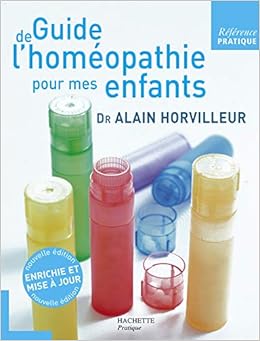 Amazon Fr Guide De L Homeopathie Pour Mes Enfants Horvilleur Docteur Alain Livres