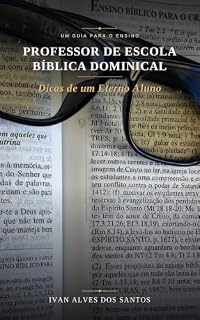 Livro Professor de Escola Bíblica Dominical. Dicas de um Eterno Aluno.: O ensino da palavra de Deus na Escola Bíblica Dominical.