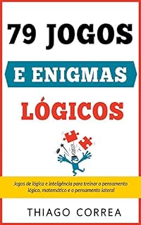 Livro Treinamento cerebral: 79 jogos e enigmas lógicos com respostas: Jogos de lógica e inteligência para treinar o pensamento lógico, matemático e o pensamento lateral. Quebra-cabeças