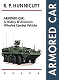 Armored Car: A History of American Wheeled Combat Vehicles by 