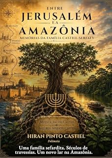 Livro Entre Jerusalém e a Amazônia: Uma família serfadita. Séculos de travessias. Um novo lar na Amazônia.