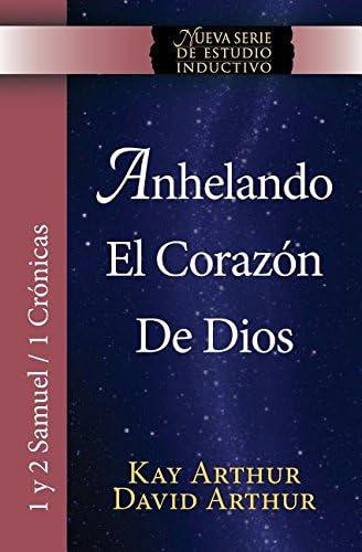 Anhelando El Corazon de Dios / Desiring God's Own Heart (New Inductive Series Study) (1 &amp; 2 Samuel and 1 Chronicles) (Spanish Edition)