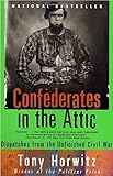 Confederates in the Attic: Dispatches from the Unfinished Civil War