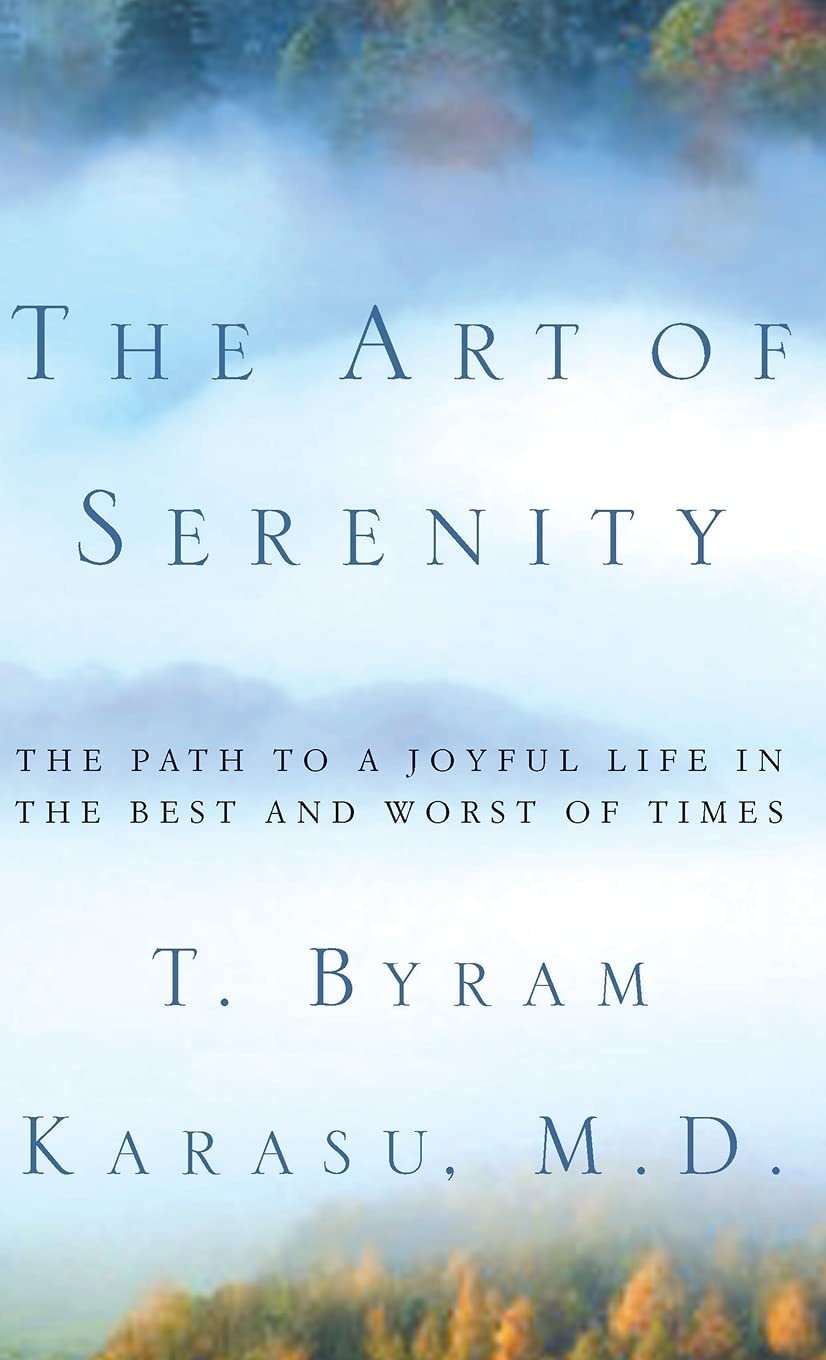 The Art Of Serenity The Path To A Joyful Life In The Best And Worst Of Times Amazon In Karasu M D T Byram Books The Art Of Serenity The Path To A Joyful Life In The Best And Worst Of Times Amazon In Karasu M D T Byram Books
