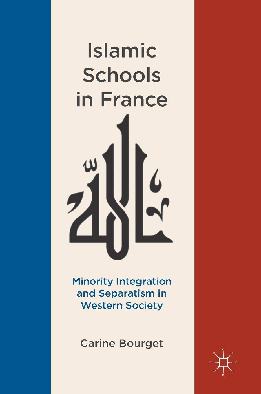 Islamic Schools in France: Minority Integration and Separatism in Western Society