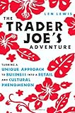 The Trader Joe's Adventure: Turning a Unique Approach to Business into a  Retail and Cultural Phenomenon