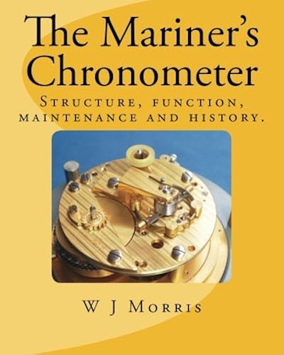 Download The Mariner's Chronometer: Structure, function, maintenance and history. PDF