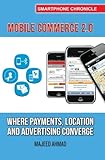 Mobile Commerce 2.0: Where Payments, Location and Advertising Converge (Smartphone Chronicle)