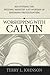 Worshipping with Calvin: Recovering the Historic Ministry & Worship of Reformed Protestantism