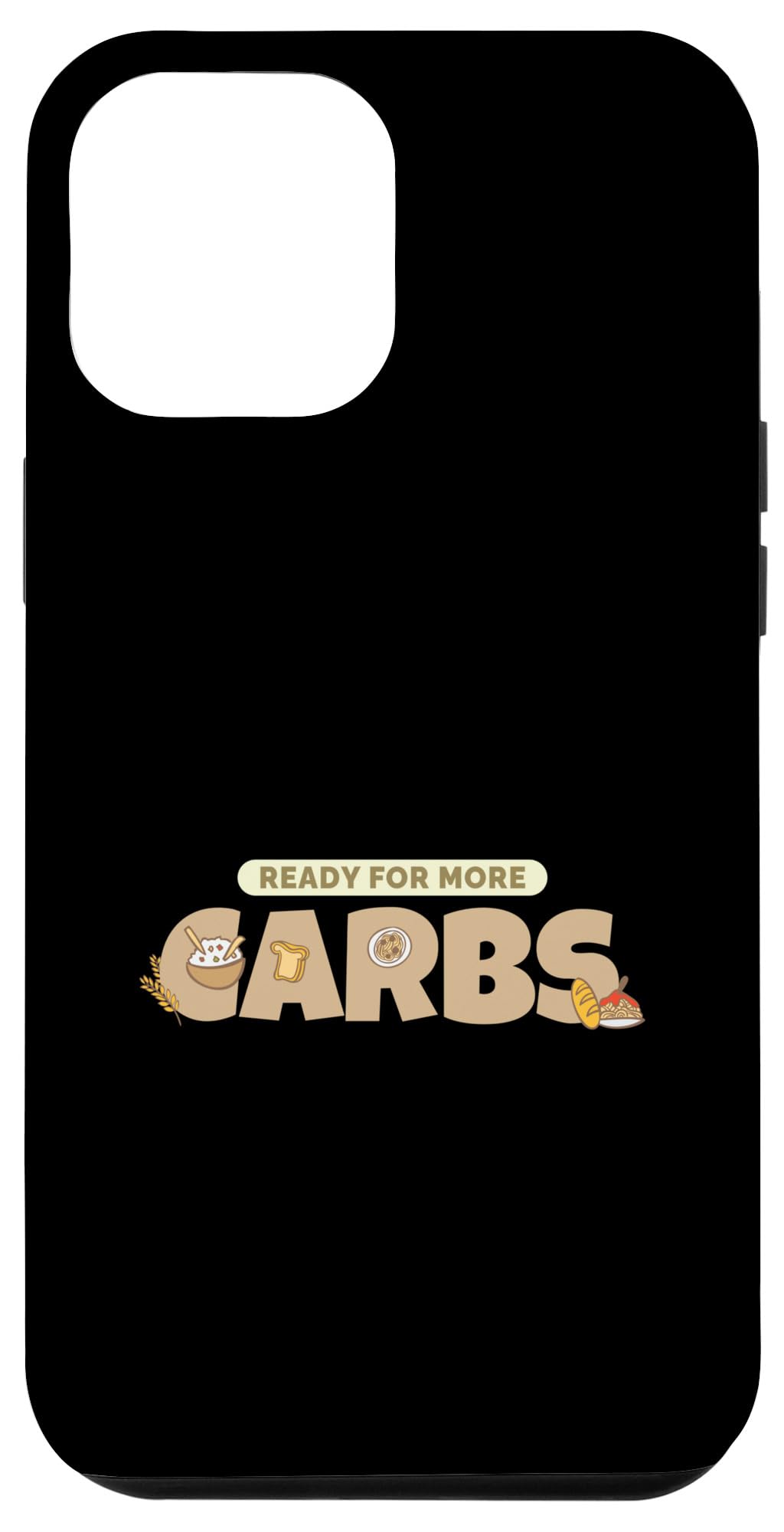 iPhone 12 Pro Max Ready For More Carbs Carbohydrates Anti-Keto Case