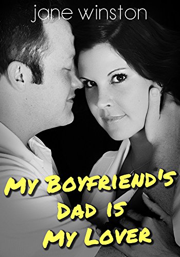 Older Man Younger Woman First Time Erotica: My Boyfriend's Dad is My Lover: Taboo Erotica Daddy,Bad Boy Alpha Male,Young Girl Older Man,Cheating Husband