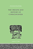 The Origins And History Of Consciousness: Volume 118 (International Library of Psychology)