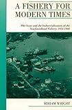 A Fishery for Modern Times : The State and the Industrialization of the Newfoundland Fishery, 1934-1968, Wright, Miriam, 0195416201