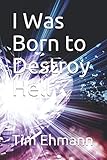 I Was Born to Destroy Hell by Tim Ehmann