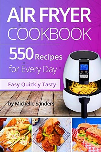 Air Fryer Cookbook: 550 Recipes For Every Day. Healthy and Delicious Meals. Simple and Clear Instructions. Paperback – October 11, 2017