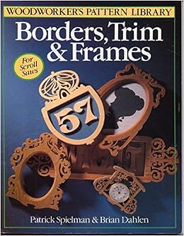 Borders, Trim & Frames for Scroll Saws (Woodworker's Pattern Library Series) Borders, Trim & Frames for Scroll Saws (Woodworker's Pattern Library Series)