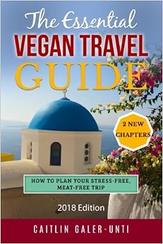 The Essential Vegan Travel Guide: 2018 Edition