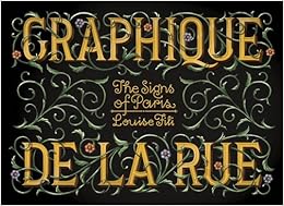 Graphique de la rue : the signs of Paris, by Louise Fili Graphique de la rue : the signs of Paris, by Louise Fili