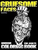 Gruesome Faces Horror Coloring Book For Adults: Evil Demons, Zombies, Twisted Creatures, Scary Portraits - Halloween Coloring Book for Grown Ups by Rachel Mintz