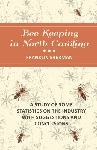 Bee Keeping in North Carolina - A Study of Some Statistics on the Industry with Suggestions and Conclusions
