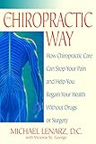 The Chiropractic Way: How Chiropractic Care Can Stop Your Pain and Help You Regain Your Health Witho by Michael Lenarz, Victoria St. George