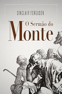 Livro O Sermão do Monte: A Justiça Sob a Ótica de Jesus