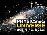 Physics and Our Universe: How It All Works