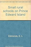 Front cover for the book Small rural schools on Prince Edward Island by E. L. Edmonds