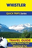 Whistler Travel Guide (Quick Trips Series): Sights, Culture, Food, Shopping & Fun
