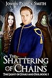 The Shattering of Chains (The Light of Stars and Fire Book 1)