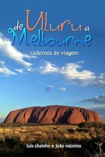 Livro De Uluru a Melbourne: Cadernos de viagem (Duas Mil Léguas Australianas Livro 3)