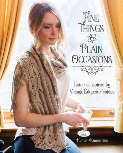 Fine Things for Plain Occasions: Patterns Inspired by Vintage Etiquette Guides by Hunter Hammersen