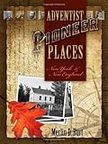 Adventist Pioneer Places: New York & New England by Merlin D Burt