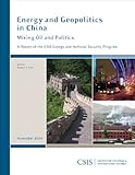 Energy and Geopolitics in China : Mixing Oil and Politics, Ebel, Robert E., 0892065931