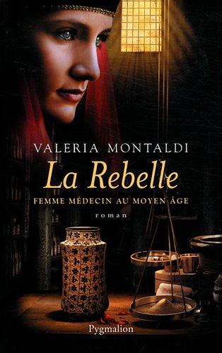 La rebelle: femme médecin au Moyen Age