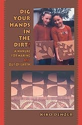 Dig Your Hands in the Dirt: A Manual For Making Art Out Of Earth