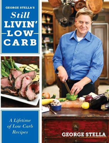 George Stella's Still Livin' Low Carb: A Lifetime of Low Carb Recipes