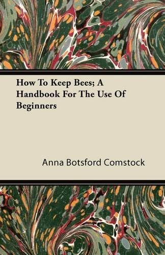 How To Keep Bees; A Handbook For The Use Of Beginners Paperback – Import, 18 Aug 2011