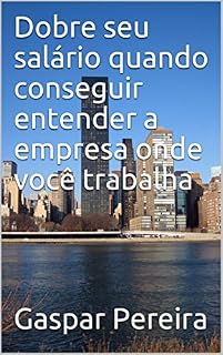 Livro Dobre seu salário quando conseguir entender a empresa onde você trabalha