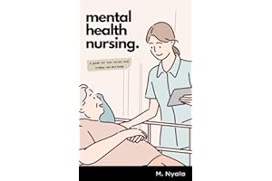 Mental Health Nursing: A Guide For New Nurses and Crabby Old Dirt-Bags
