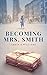 Becoming Mrs. Smith: A heartwarming tale of love, life, and friendship in small town America during by Tanya E Williams